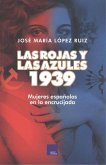 Las rojas y las azules : 1939 : mujeres españolas en la encrucijada