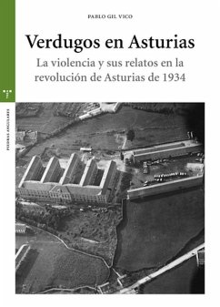 Verdugos de Asturias : la violencia y sus relatos en la revolución de Asturias de 1934 - Gil, Pablo
