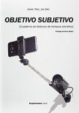 Objetivo subjetivo.: Cuaderno de bitácoras de tiempos extraños Objetivo subjetivo.: Cuaderno de bitácoras de tiempos extraños