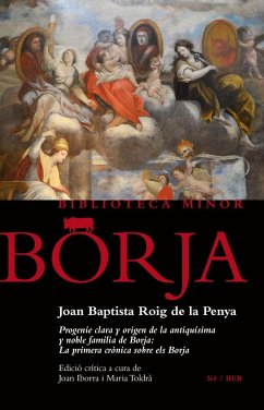 Progenie clara y origen de la antiquísima y noble familia de Borja: La primera crònica sobre els Borja - Iborra, Joan; Roig de la Penya, Joan Baptista