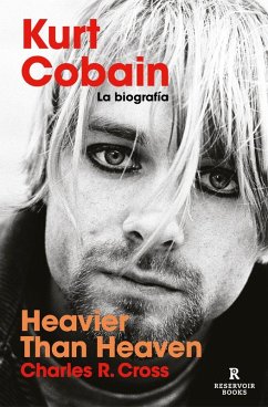 Heavier than heaven : Kurt Cobain : la biografía - Cross, Charles R.
