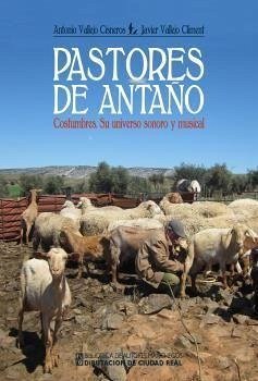 Pastores de antaño : costumbres : su universo sonoro y musical - Vallejo Cisneros, Antonio; Vallejo Climent, Javier