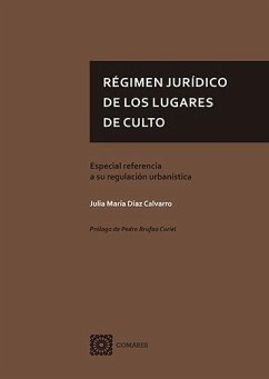 Régimen jurídico de los lugares de culto : especial referencia a su regulación urbanística - Díaz Calvarro, Julia María