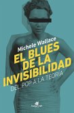 El blues de la invisibilidad : teoría feminista y cultura popular negra