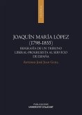 Joaquín María López, 1798-1855 : biografía de un tribuno liberal-progresista al servicio de España