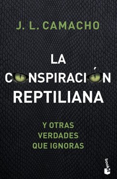 La conspiración reptiliana y otras verdades que ignoras - Camacho, José Luis