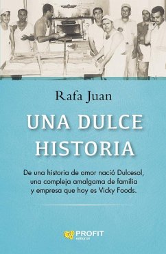 Cover Una dulce historia : de una historia de amor nació Dulcesol, una compleja amalgama de familia y empresa que hoy es Vicky Foods