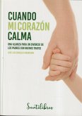 Cuando mi corazón calma : una alianza para un divorcio de los padres con buenos tratos