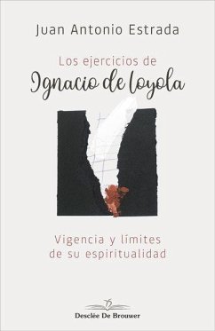 Los ejercicios de Ignacio de Loyola : vigencia y límites de su espiritualidad - Estrada, Juan Antonio