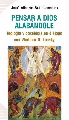 Pensar a Dios alabándole : teología y doxología en diálogo con Vladimir N. Lossky - Sutil Lorenzo, José Alberto