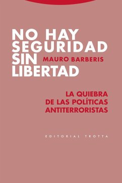 No hay seguridad sin libertad : la quiebra de las políticas antiterroristas - Barbaris, Mauro; Barberis, Mauro