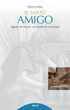 El santo amigo : Agustín de Hipona, un maestro de la amistad - Viñas Román, Teófilo