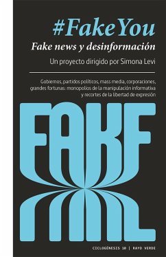#FakeYou : fake news y desinformación : gobiernos, partidos políticos, mass media, corporaciones, grandes fortunas : monopolios de la manipulación informativa y recortes de libertad de expresión - Levi, Simona