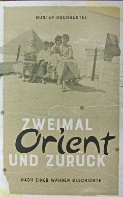 Zweimal Orient und zurück (eBook, ePUB) - Hochgürtel, Günter; Hochgürtel, Günter