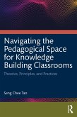 Navigating the Pedagogical Space for Knowledge Building Classrooms (eBook, ePUB)