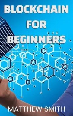 BlockChain for Beginners (eBook, ePUB) - Smith, Matthew