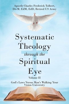 Systematic Theology through the Spiritual Eye Volume II (eBook, ePUB) - Frederick Tolbert DivM EdM EdD Retired US Army, Apostle Charles
