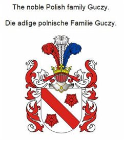 The noble Polish family Guczy. Die adlige polnische Familie Guczy. (eBook, ePUB) - Zurek, Werner
