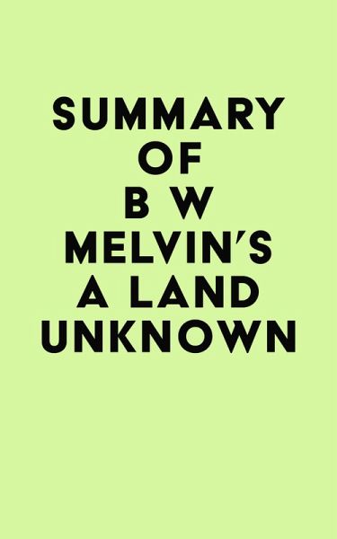 Summary of B W Melvin's A Land Unknown (eBook, ePUB) Summary of B W Melvin's A Land Unknown (eBook, ePUB)