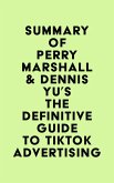 Summary of Perry Marshall & Dennis Yu's The Definitive Guide to TikTok Advertising (eBook, ePUB)