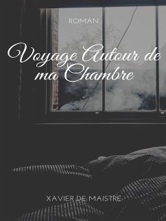 Voyage Autour de ma Chambre (eBook, ePUB)