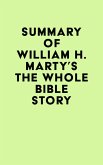 Summary of William H. Marty's The Whole Bible Story (eBook, ePUB)