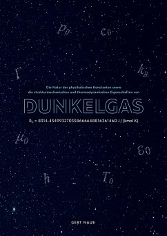 Die Natur der physikalischen Konstanten sowie die strukturmechanischen und thermodynamischen Eigenschaften von Dunkelgas (eBook, PDF)