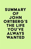 Summary of John Ortberg's The Life You've Always Wanted (eBook, ePUB)
