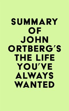 Summary of John Ortberg's The Life You've Always Wanted (eBook, ePUB) - IRB Media