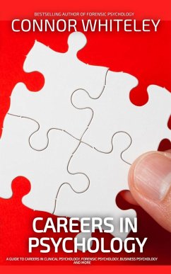 Careers In Psychology: A Guide to Careers In Clinical Psychology, Forensic Psychology, Business Psychology and More (An Introductory Series) (eBook, ePUB) - Whiteley, Connor