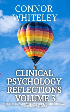 Cover Clinical Psychology Reflections Volume 3: Thoughts On Psychotherapy, Mental Health, Abnormal Psychology and More (eBook, ePUB)