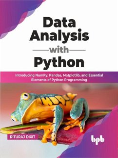 Data Analysis with Python: Introducing NumPy, Pandas, Matplotlib, and Essential Elements of Python Programming (English Edition) (eBook, ePUB) - Dixit, Rituraj