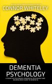 Dementia Psychology: A Cognitive Psychology, Biological Psychology and Neuroscience Guide to Dementia (An Introductory Series) (eBook, ePUB)