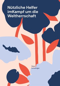 Nützliche Helfer imKampf um die Weltherrschaft (eBook, ePUB) - Schwinger, Hans