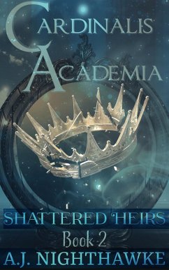 Cardinalis Academia Trilogy: Shattered Heirs (eBook, ePUB) - Nighthawke, A. J.