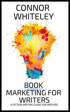 Book Marketing For Writers: A Fiction Writing Guide For Writers (Books for Writers and Authors, #7) (eBook, ePUB) - Whiteley, Connor