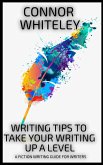 Writing Tips To Take Your Writing Up A Level: A Fiction Writing Guide For Writers (Books for Writers and Authors, #4) (eBook, ePUB)