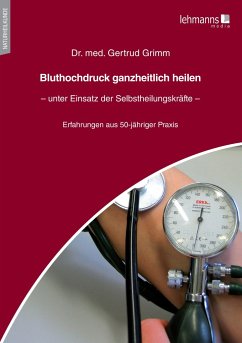 Bluthochdruck ganzheitlich heilen - unter Einsatz der Selbstheilungskräfte - Grimm, Gertrud