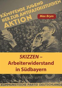 Skizzen - Arbeiterwiderstand in Südbayern - Brym, Max