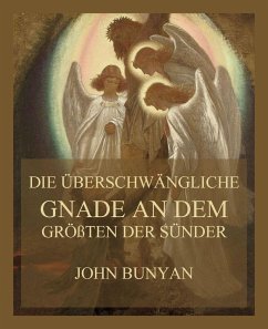 Die überschwängliche Gnade an dem größten der Sünder (eBook, ePUB) - Bunyan, John