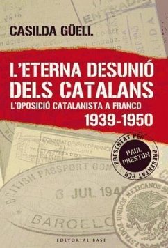 L'eterna desunió dels catalans : l'oposició catalanista a Franco (1939-1950) - Güell Ampuero, Casilda; Preston, Paul