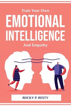 Train Your Own Emotional Intelligence And Empathy - Rocky P. Resty