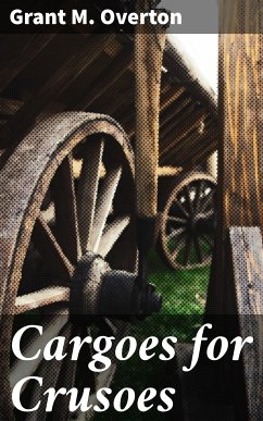 Cargoes for Crusoes (eBook, ePUB) - Overton, Grant M.