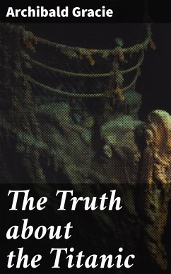 The Truth about the Titanic (eBook, ePUB) - Gracie, Archibald