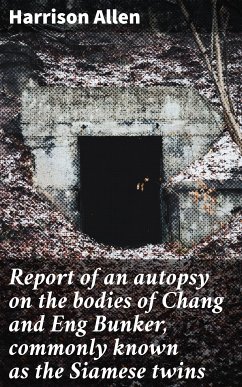 Report of an autopsy on the bodies of Chang and Eng Bunker, commonly known as the Siamese twins (eBook, ePUB) - Allen, Harrison