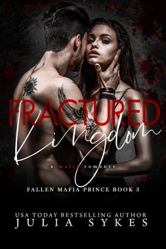 Fractured Kingdom (Fallen Mafia Prince, #3) (eBook, ePUB) - Sykes, Julia