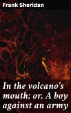 In the volcano's mouth; or, A boy against an army (eBook, ePUB)