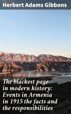 The blackest page in modern history: Events in Armenia in 1915 the facts and the responsibilities (eBook, ePUB) - Gibbons, Herbert Adams