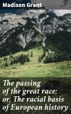 The passing of the great race; or, The racial basis of European history (eBook, ePUB)