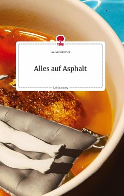 Alles auf Asphalt. Life is a Story - story.one - Günther, Paula